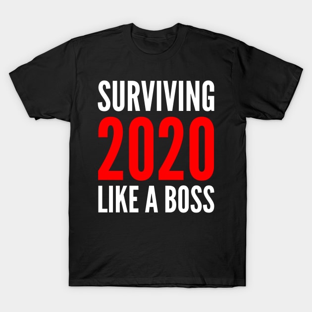 Surviving 2020 Like A Boss T-Shirt by PatelUmad